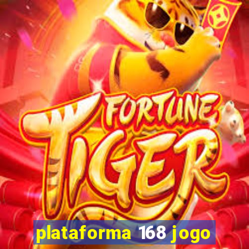 plataforma 168 jogo